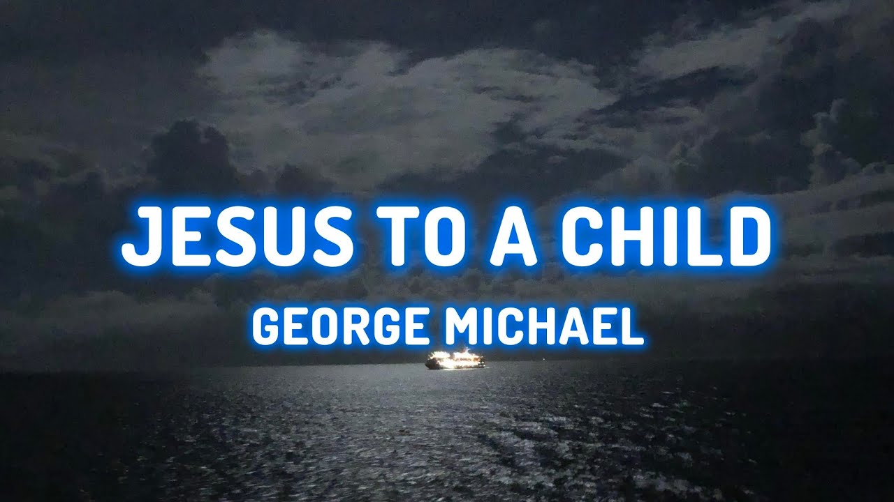George Michael - Jesus to a Child (lyrics)