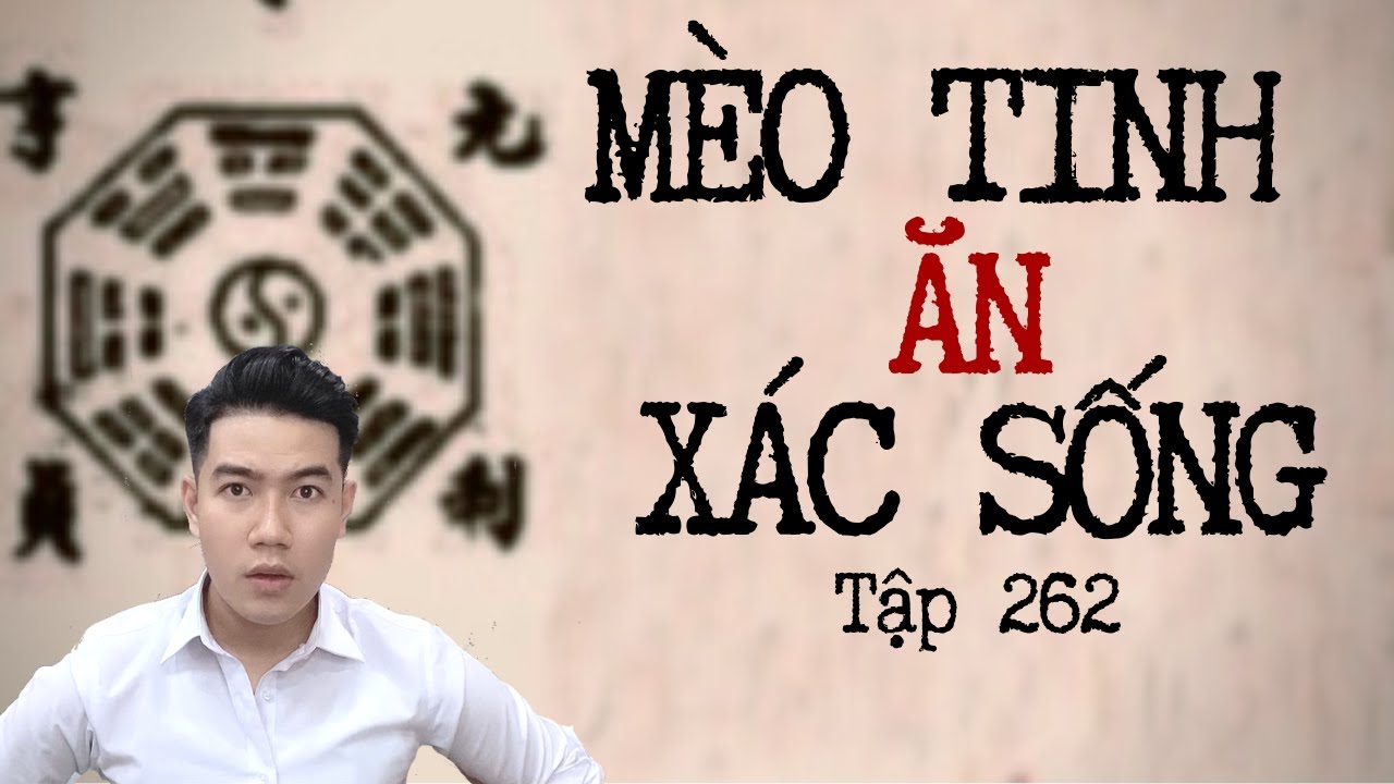 CHUYỆN MA CHÚ 3 DUY | TẬP 262: MÈO TINH ĂN XÁC SỐNG