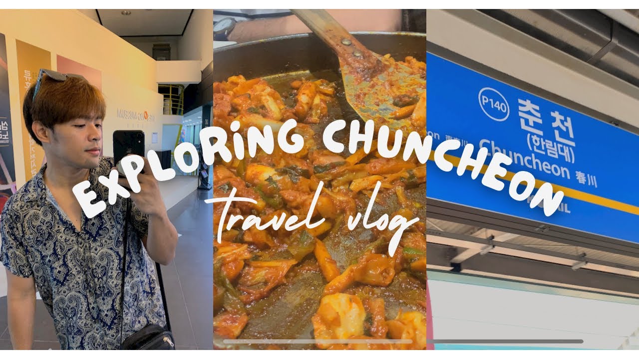 Gangwon -  Chuncheon, Dakgalbi, Kangwon University and more