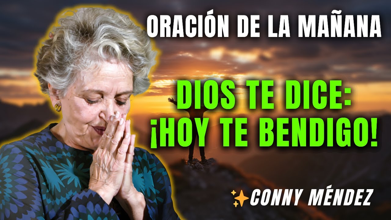 Oración Diaria Repite Esta Oración Cada Mañana y Mira lo que Ocurre - CONNY MÉNDEZ