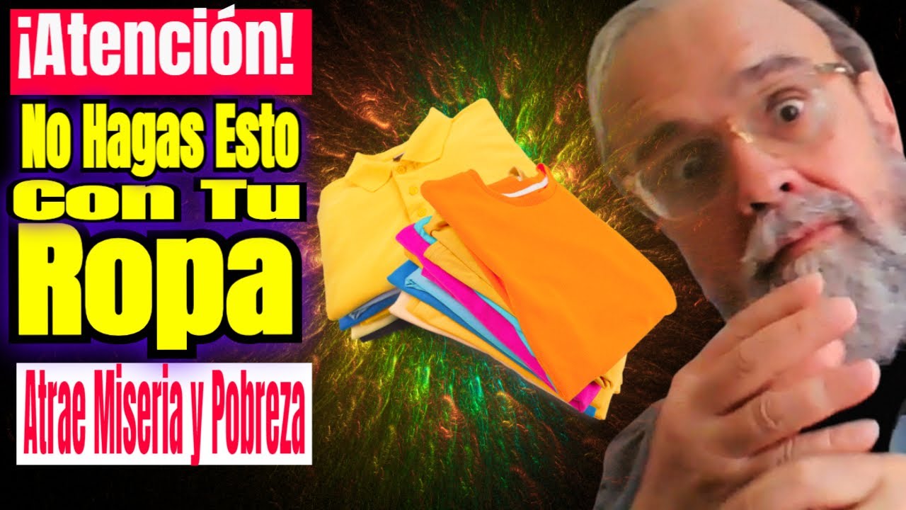 👚Tu Ropa Absorbe EnergÍas Negativas  Provocan Miseria Y Pobreza (SOLUCIÓN AQUÍ)