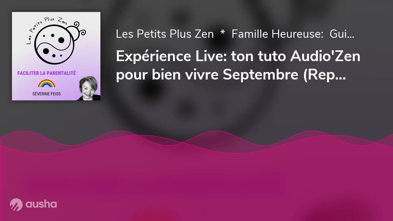 Expérience Live: ton tuto Audio'Zen pour bien vivre Septembre (Replay #69)