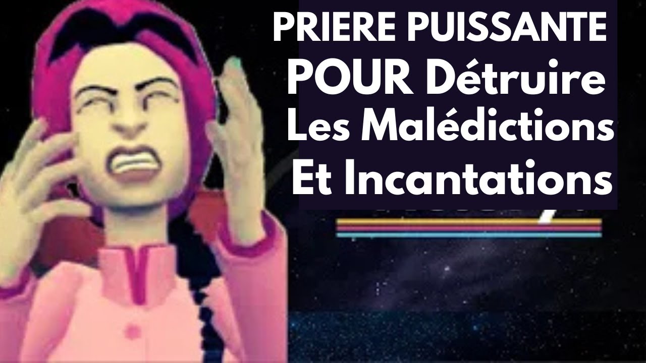 Prière Puissante Pour Détruire Toutes Les Malédictions et Les Incantations Fait Contre Toi