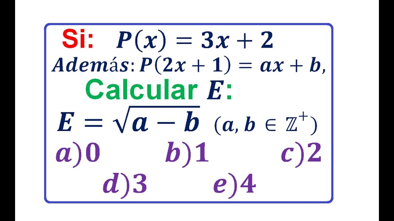 Si:   P(x) = 3x + 2  Además: P(2x+1) = ax + b,  Calcular:  E=√(a - b)    (Evaluar una Función)