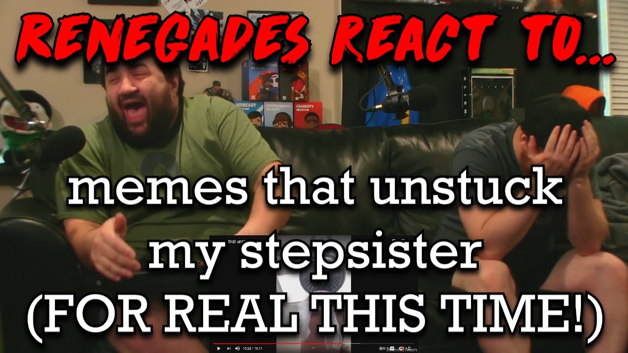 Renegades React to... @MemerMan - memes that unstuck my stepsister (FOR REAL THIS TIME!)