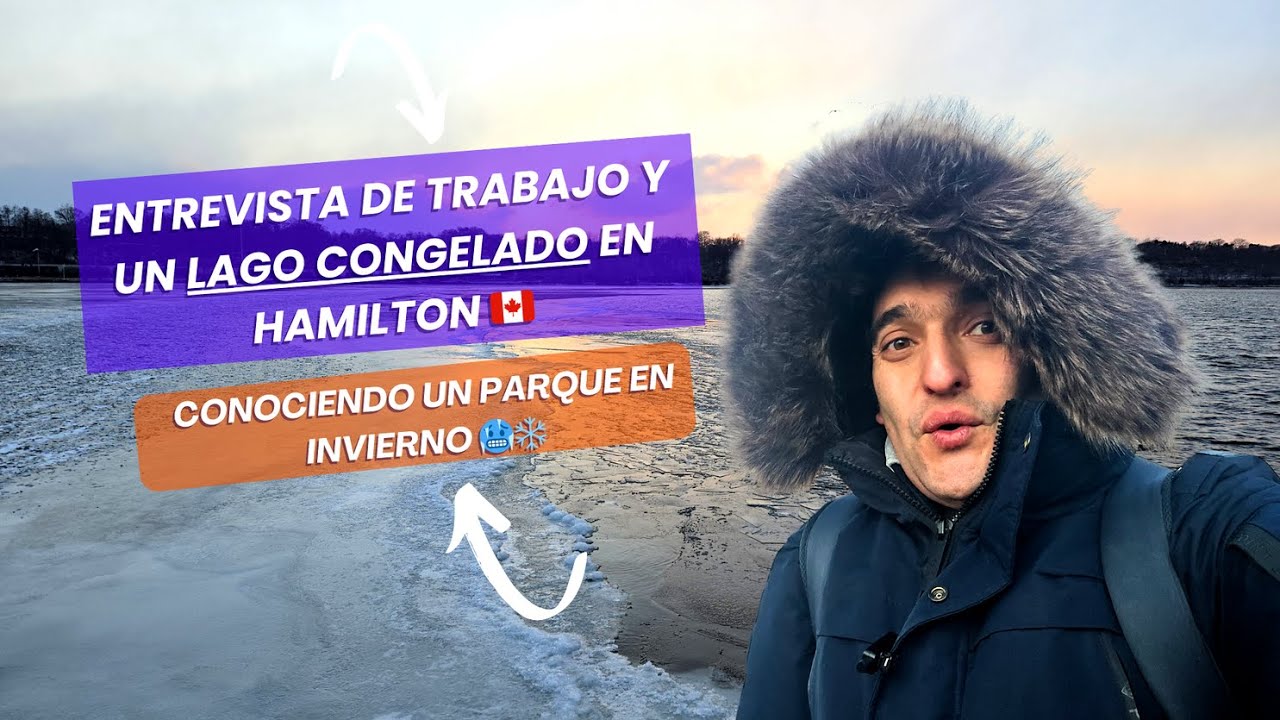 De Toronto a Hamilton fuí a una Entrevista de Trabajo… ¡y Terminé en un Parque Congelado! 🥶❄️