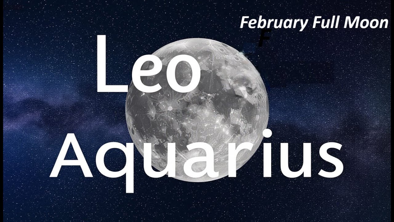 Astrology Full Moon with Sun in Aquarius and Moon in Leo. Astrology for all signs!!