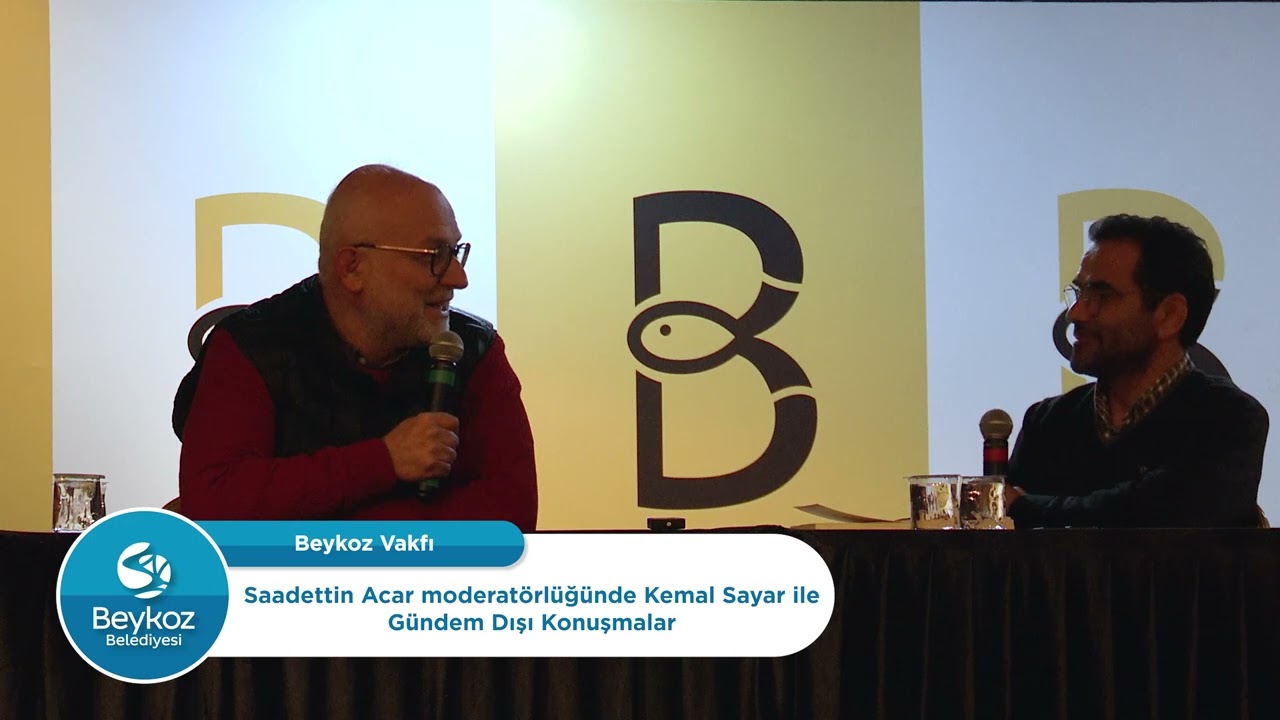 BEYKOZ BELEDİYESİ GÜNDEM DIŞI KONUŞMALAR PROGRAMI: KONUK KEMAL SAYAR