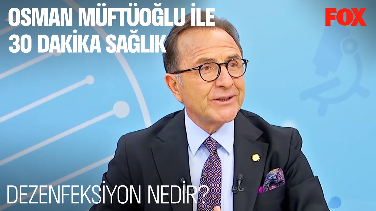 Dezenfeksiyon Nedir? - Osman M&uuml;ft&uuml;oğlu ile 30 Dakikada Sağlık