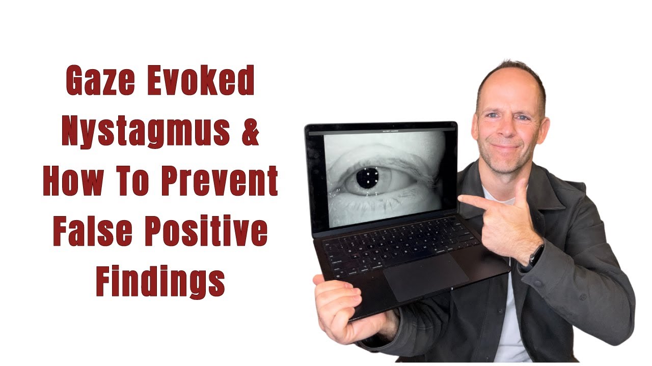 Gaze Evoked Nystagmus & How To Prevent False Positive Findings