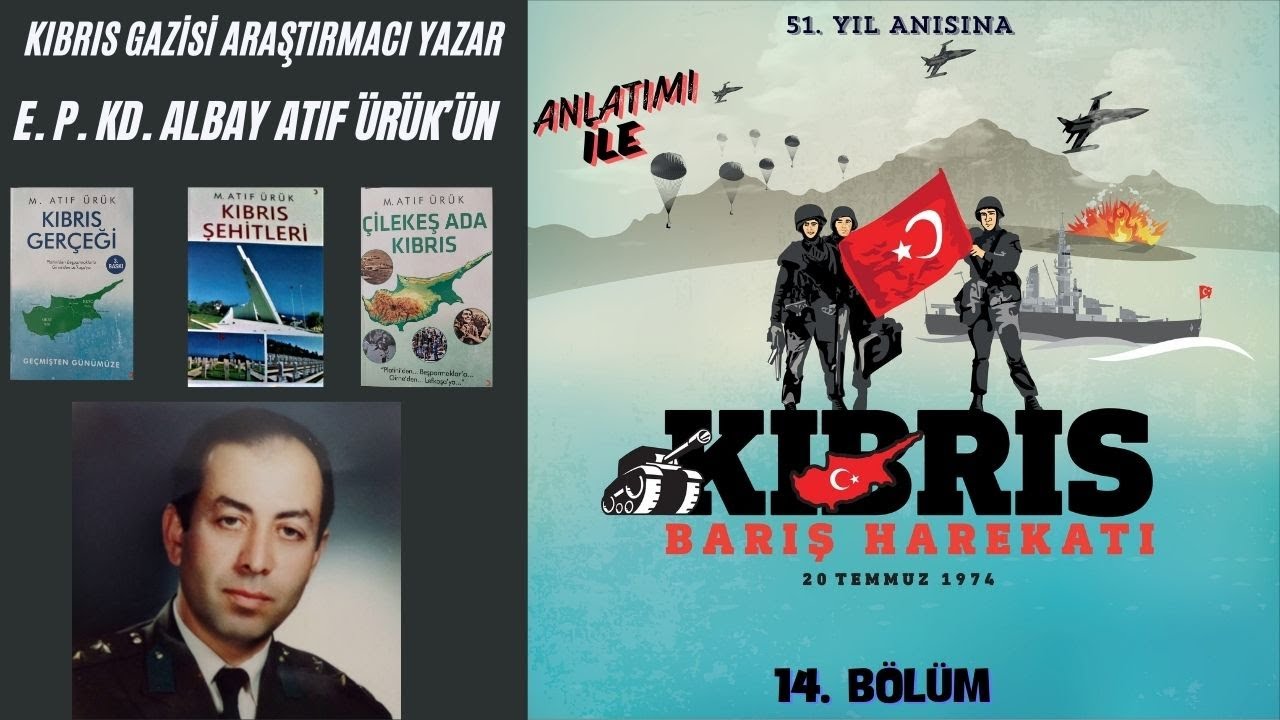 KIBRIS GAZİSİ YAZAR E. ALB. ATIF ÜRÜK'ÜN ANLATIMI İLE KIBRIS BARIŞ HAREKATI BELGESELİ- 14. BÖLÜM