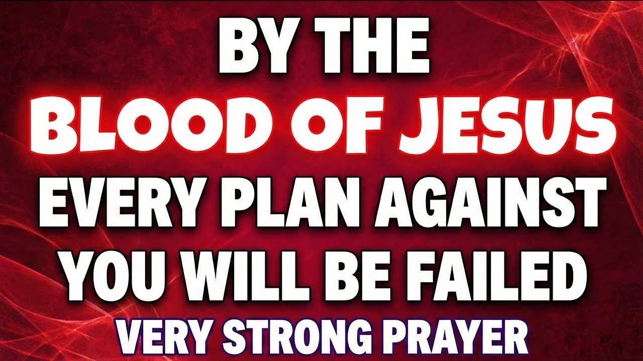 By the Blood of Jesus, Every Plan Against You Will Fail | Powerful Prayer | In the Name of Jesus