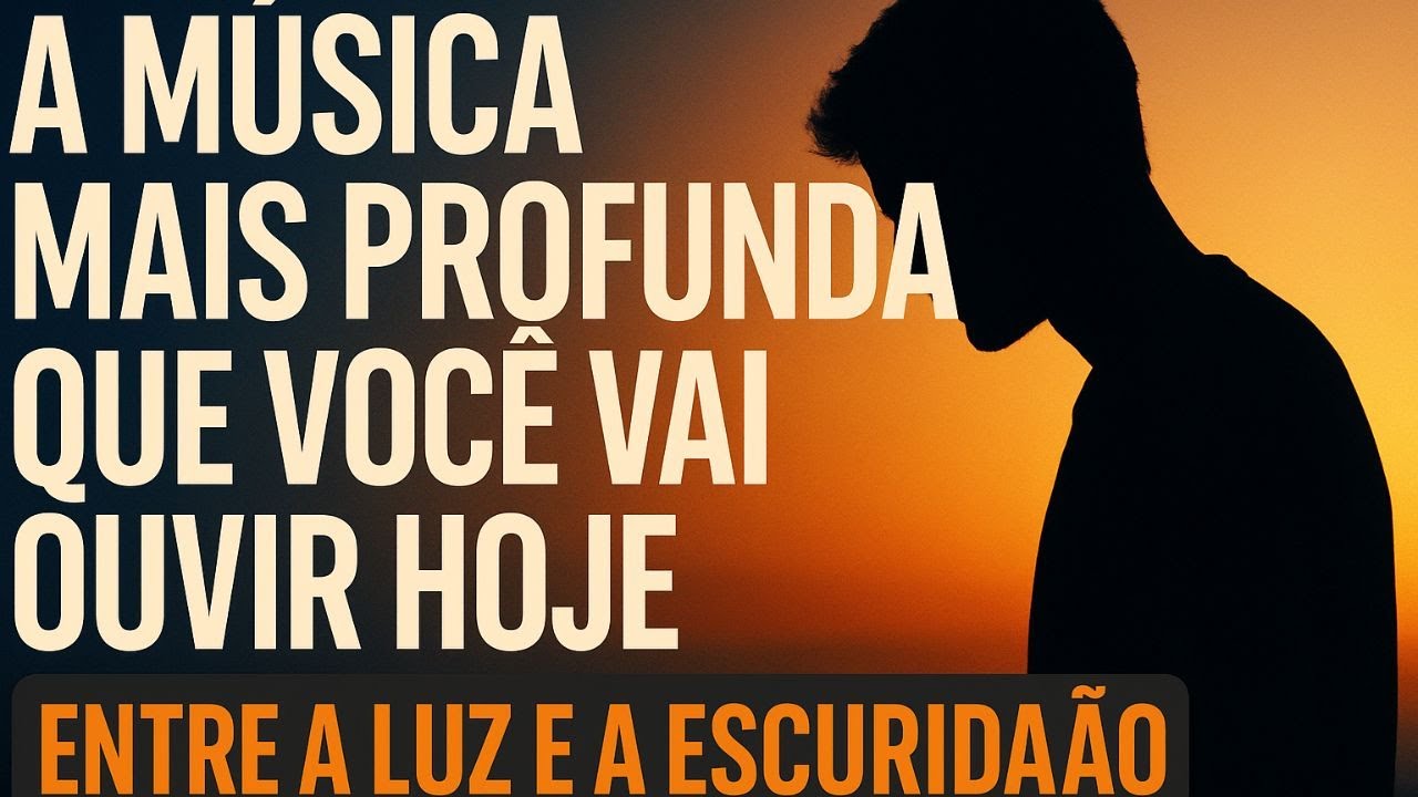 A Música Mais Profunda Que Você Vai Ouvir Hoje | Entre a Luz e a Escuridão