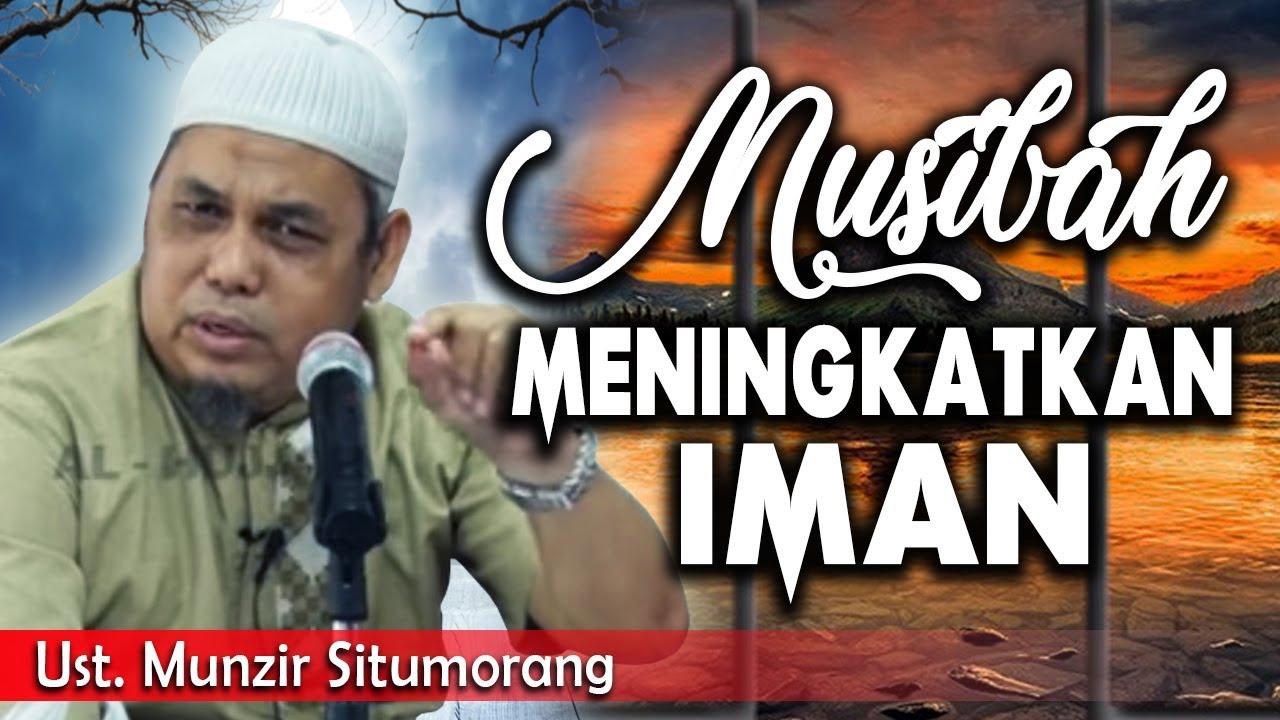 MUSIBAH MENINGKATKAN IMAN || Ust. Munzir Situmorang