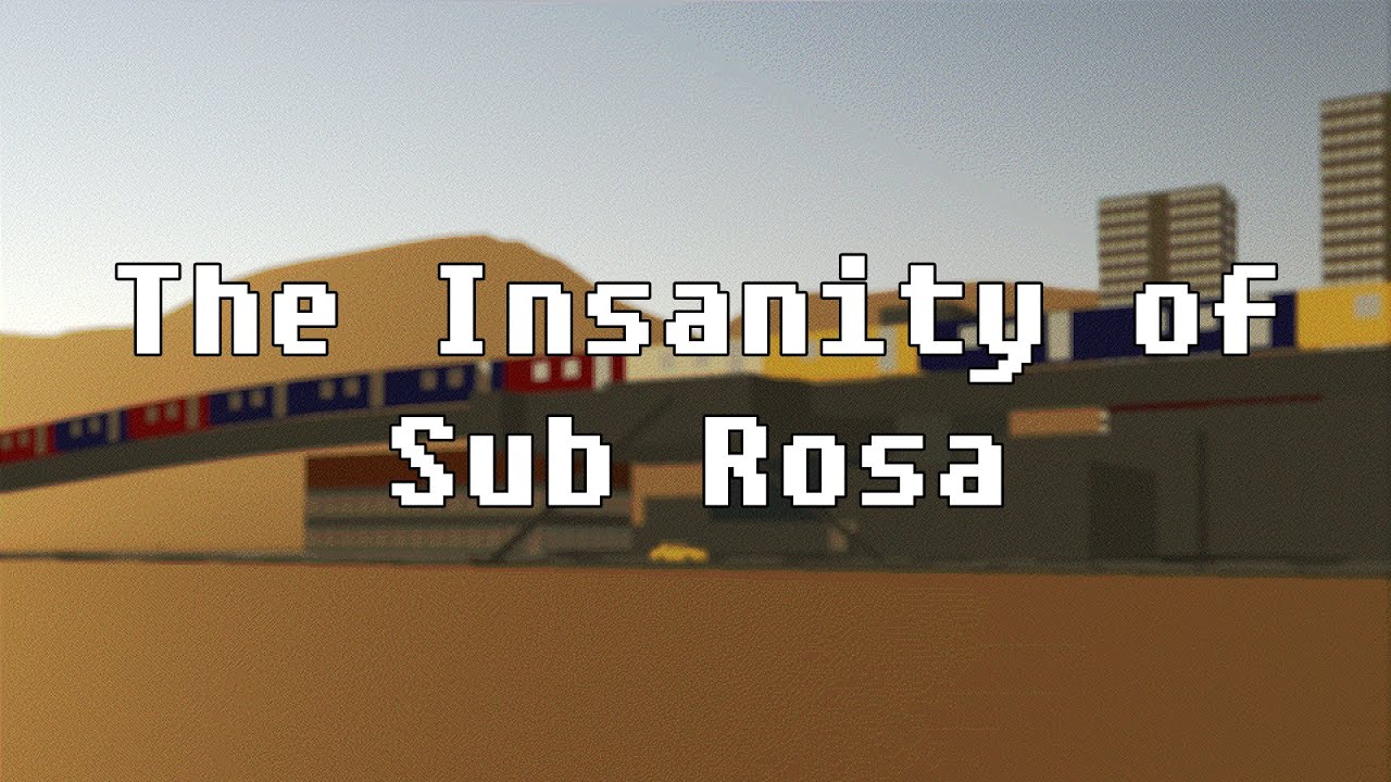 The Insanity of Sub Rosa