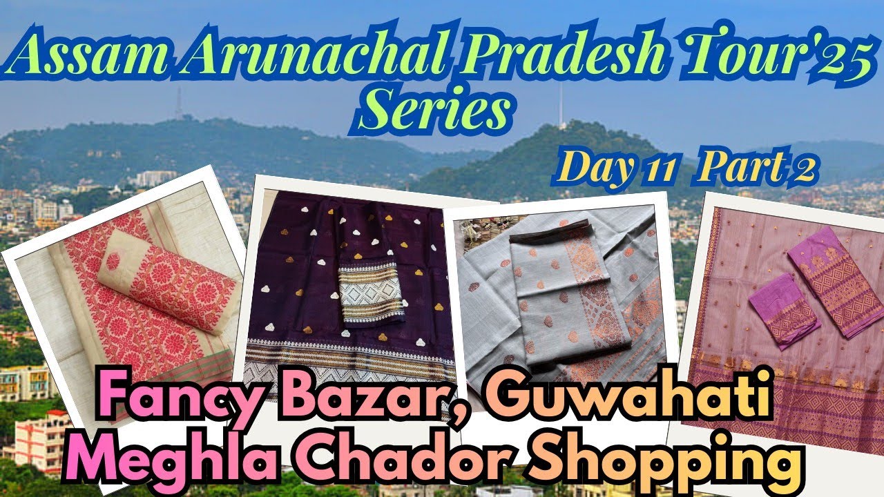 Guwahati Fancy Bazar  | Traditional Meghla Chador Shopping| Assam–Arunachal Tour’25 Day 10 Pt 2”