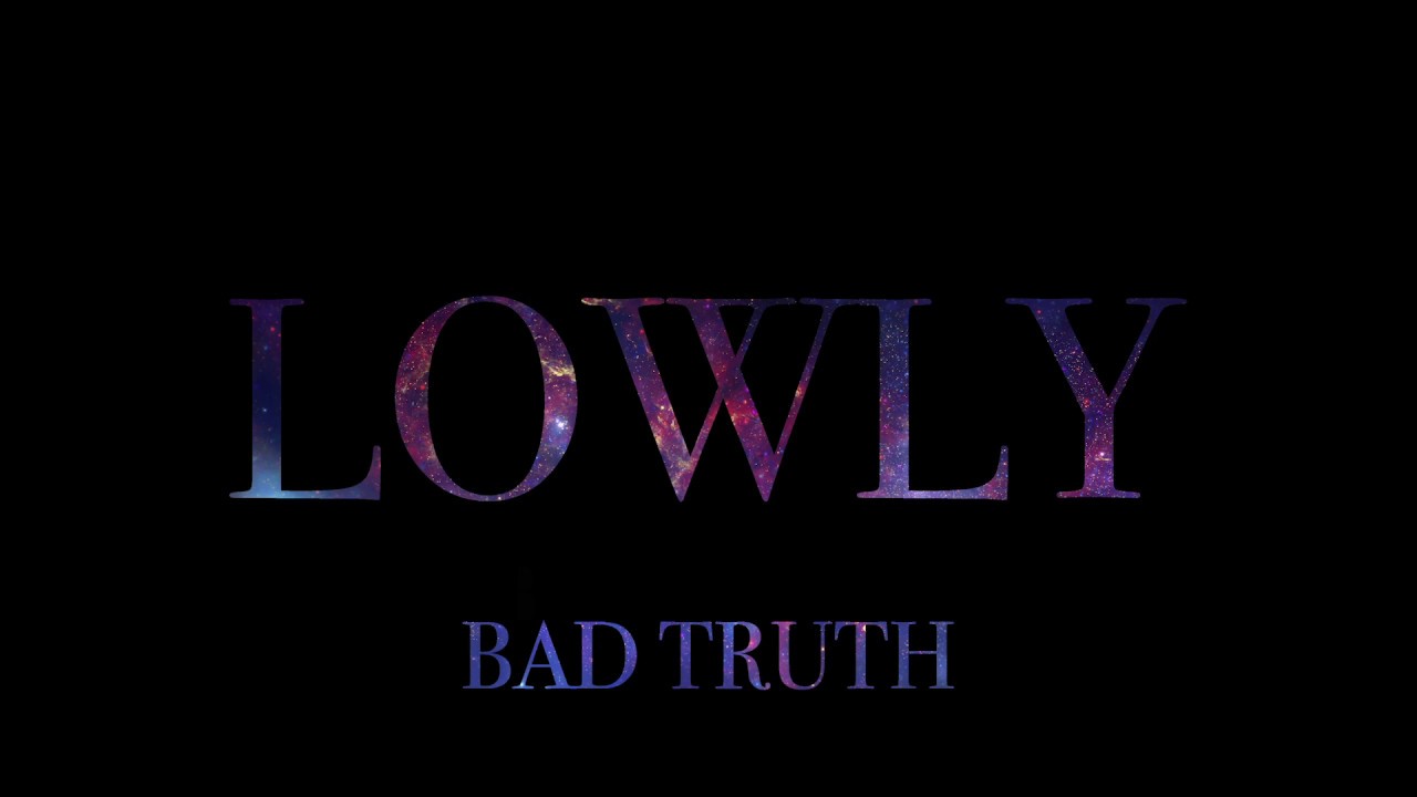 Bad Truth - Lowly (Audio)