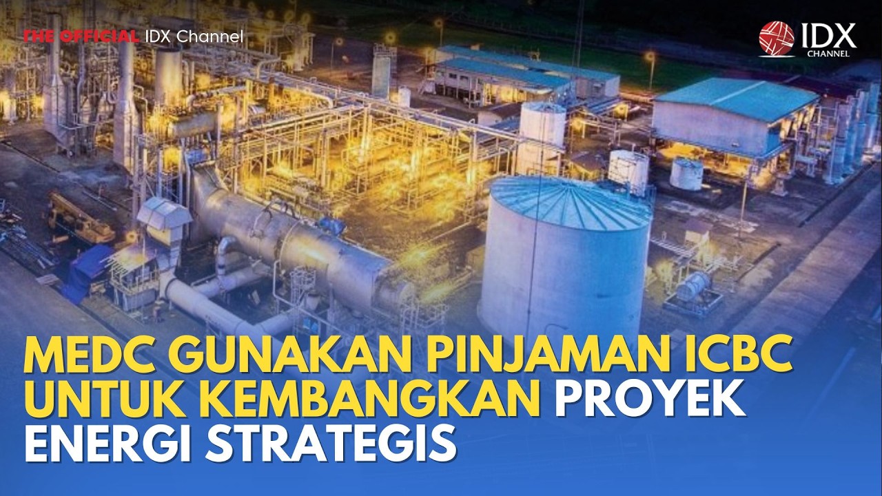 MEDC Gunakan Pinjaman ICBC untuk Kembangkan Proyek Energi Strategis | MILENOMICS
