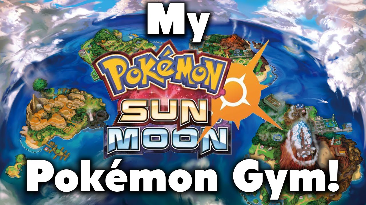 My Pok&eacute;mon Gym - Pok&eacute;mon Sun and Moon!