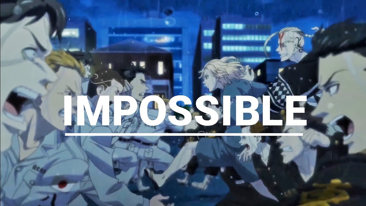 Tokyo Revengers 「AMV」- Impossible
