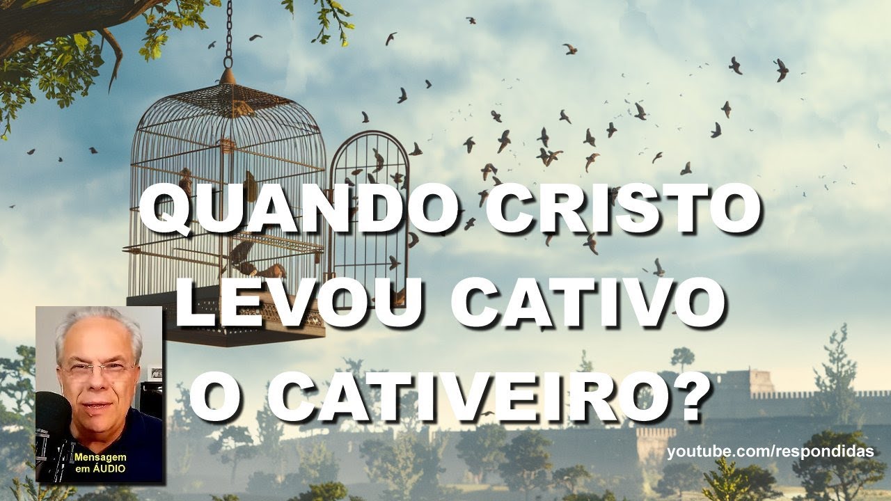 QUANDO CRISTO LEVOU CATIVO O CATIVEIRO? Efésios 4 - (áudio) Mario Persona