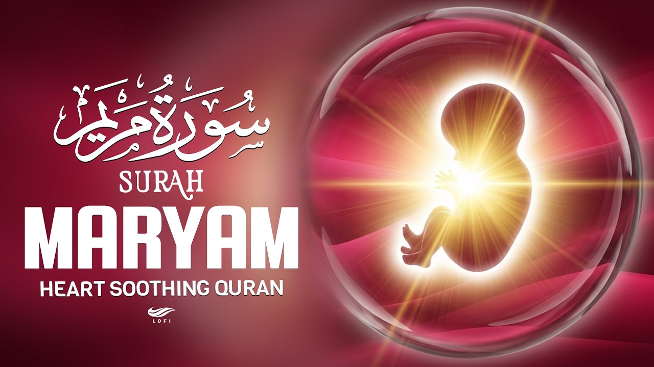 SURAH MARYAM سورة مريم -Heart Soothing Voice | Pregnant Mothers,Must Listen Daily Up Lofi Holy Quran