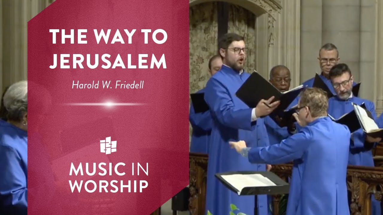 The Way to Jerusalem | Harold W. Friedell | Nathaniel Mattingly & The Riverside Choir