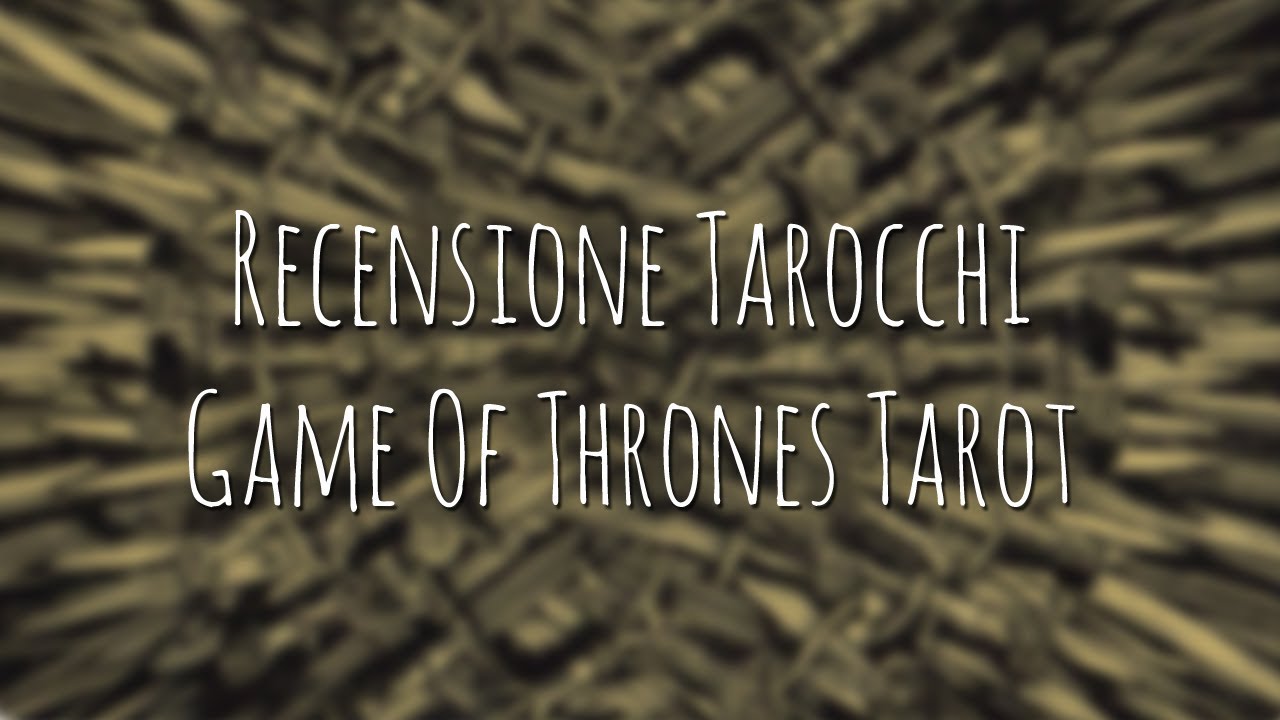 216. Recensione Tarocchi: Game Of Thrones Tarot