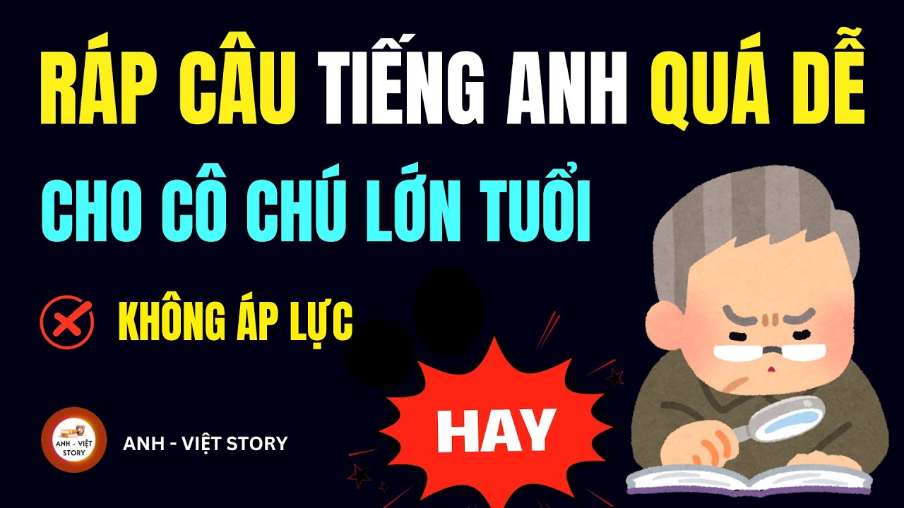 Học Tiếng Anh cho Người Lớn Tuổi: Ráp Câu Cơ Bản | Phương Pháp Học Tiếng Anh Không Áp Lực