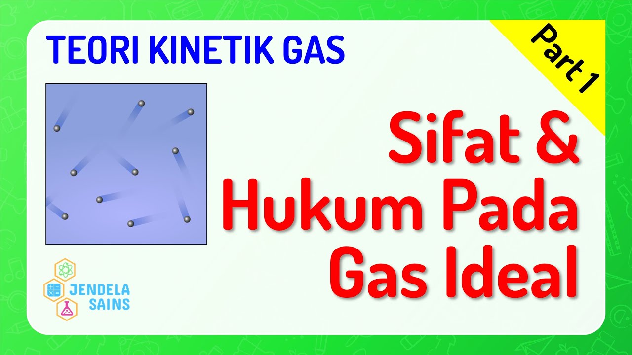 Teori Kinetik Gas • Part 1: Sifat Gas Ideal & Hukum-Hukum Gas Ideal
