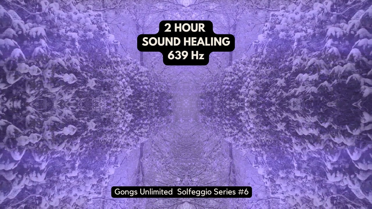 Unlimited Sound Healing • 639 Hz Relationship Harmony | Solfeggio Series #6