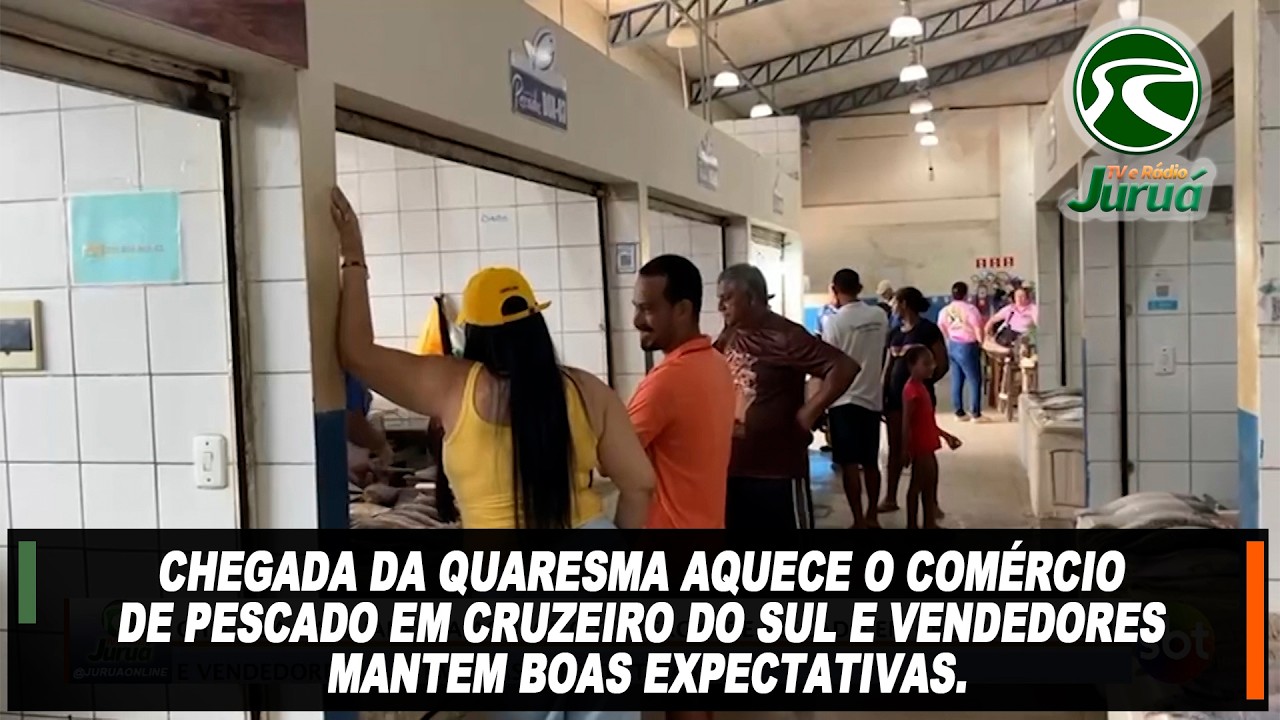 Chegada da quaresma aquece o comércio de pescado em Cruzeiro do Sul