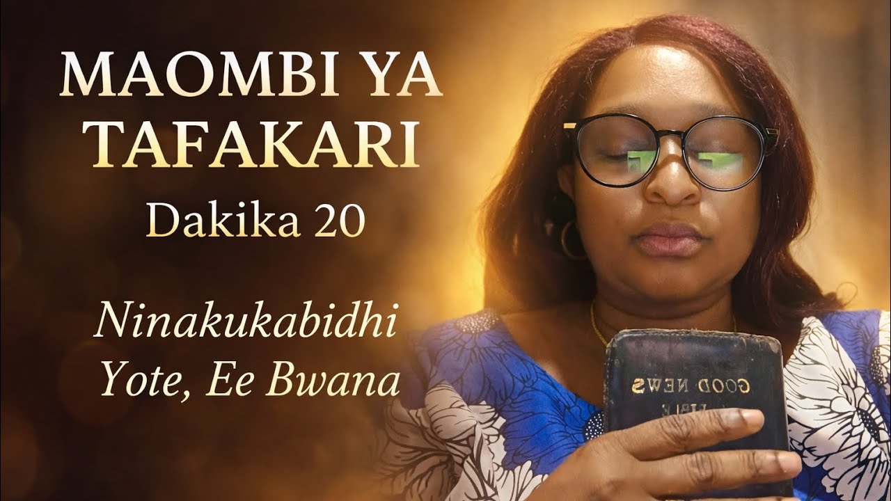 Ninakukabidhi Yote, Ee Bwana/Maombi ya Tafakari ya Dakika 20