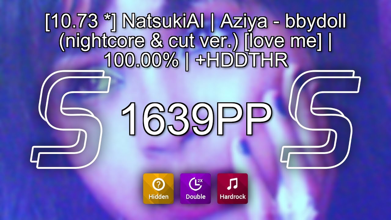 [10.73 ⭐] NatsukiAI | Aziya - bbydoll (nightcore & cut ver.) [love me] | 100.00% | +HDDTHR | 1639PP