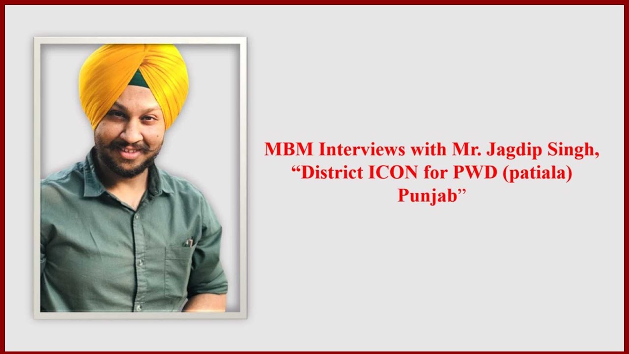 MBM Interviews with Mr. Jagdip Singh, “District ICON for PWD (patiala) Punjab”