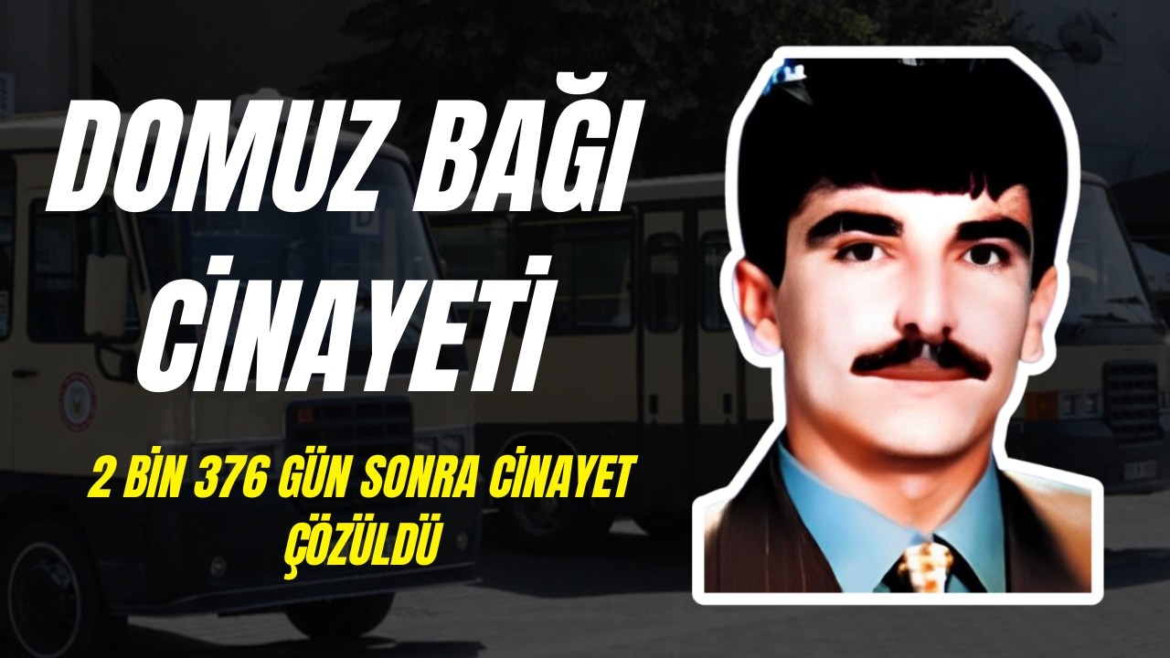 DOMUZ BAĞI CİNAYETİ | 2 BİN 376 GÜN SONRA ÇÖZÜLEN CİNAYET