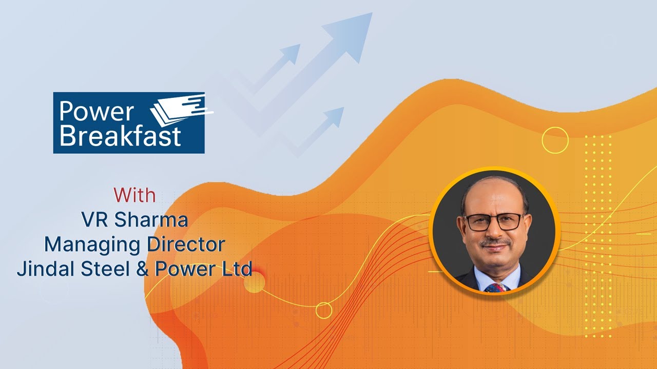 Power Breakfast with V R Sharma, Managing Director, Jindal Steel & Power Ltd