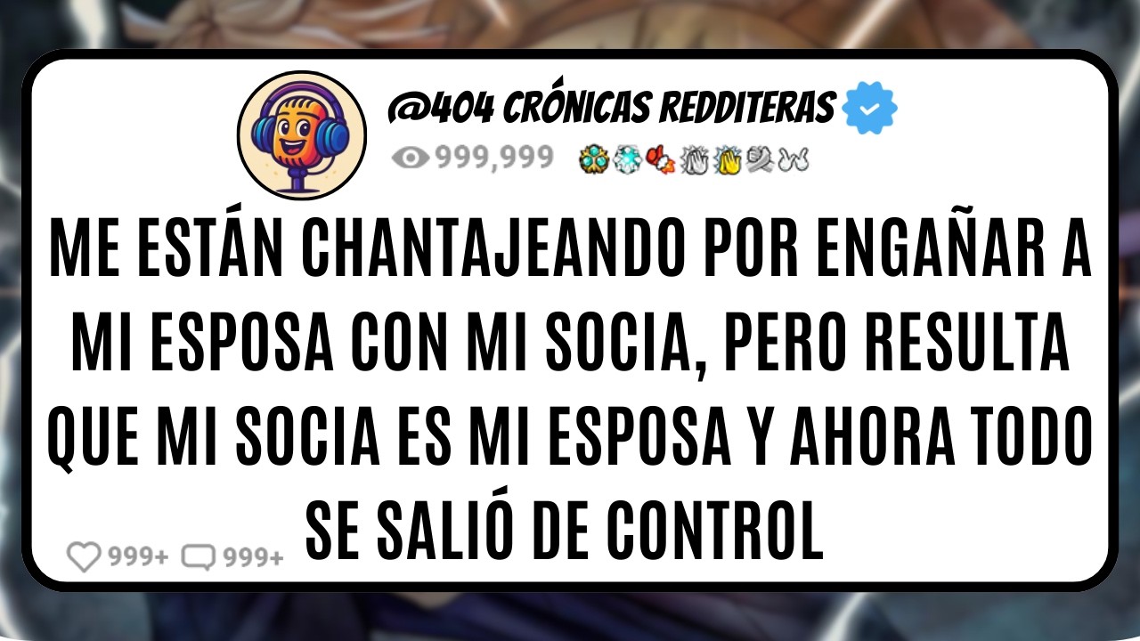 Me están CHANTAJEANDO por Engañar a mi ESPOSA con mi SOCIA, Pero Resulta que mi Socia ES MI ESPOSA y