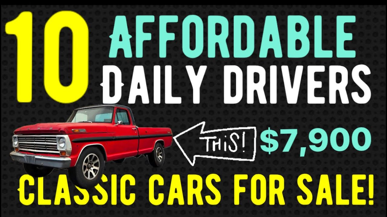 WOWWEE! TEN AFFORDABLE DAILY DRIVERS! CLASSIC CARS THAT YOU CAN OWN! THESE ARE NICE! AFTER SHOW TOO!