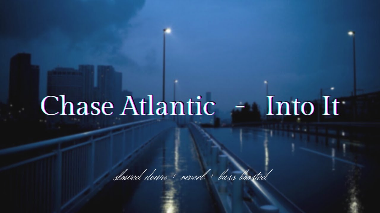 Chase Atlantic - Into It {𝑠𝑙𝑜𝑤𝑒𝑑 𝑑𝑜𝑤𝑛 + 𝑟𝑒𝑣𝑒𝑟𝑏 + 𝑏𝑎𝑠𝑠 𝑏𝑜𝑜𝑠𝑡𝑒𝑑}