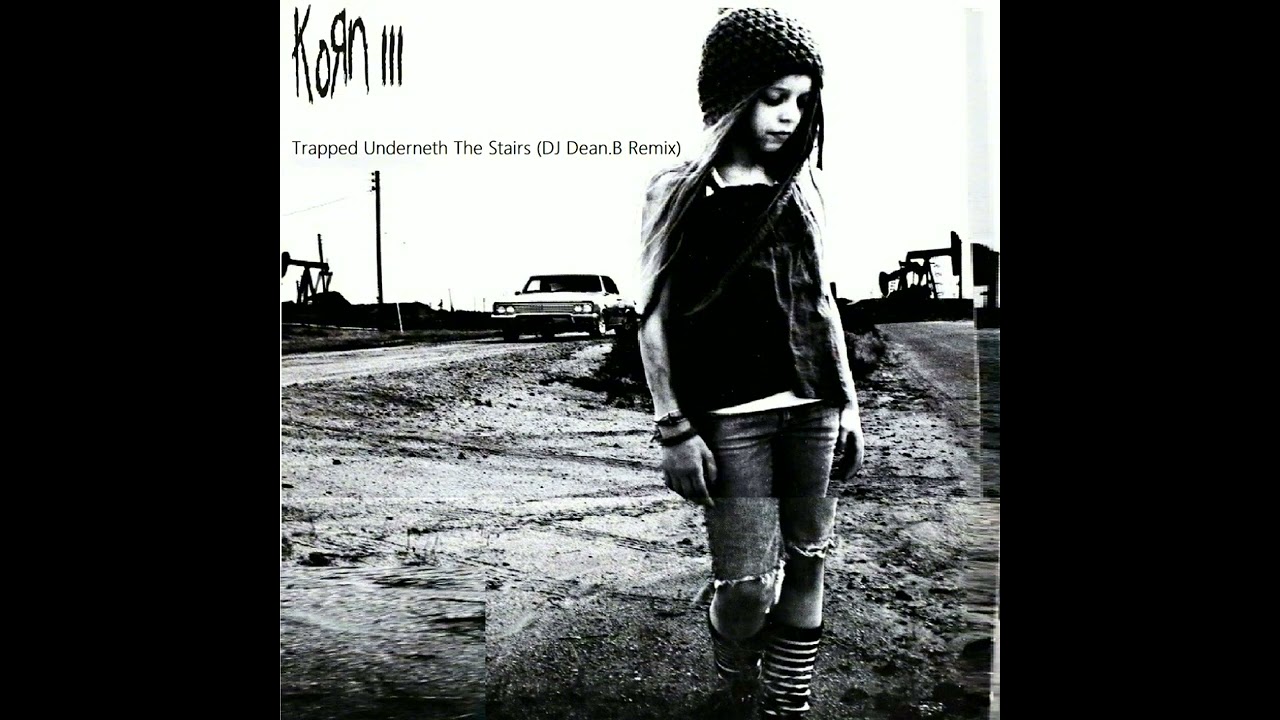 Korn - Trapped Underneath The Stairs (DJ Dean.B Remix) [Audio]