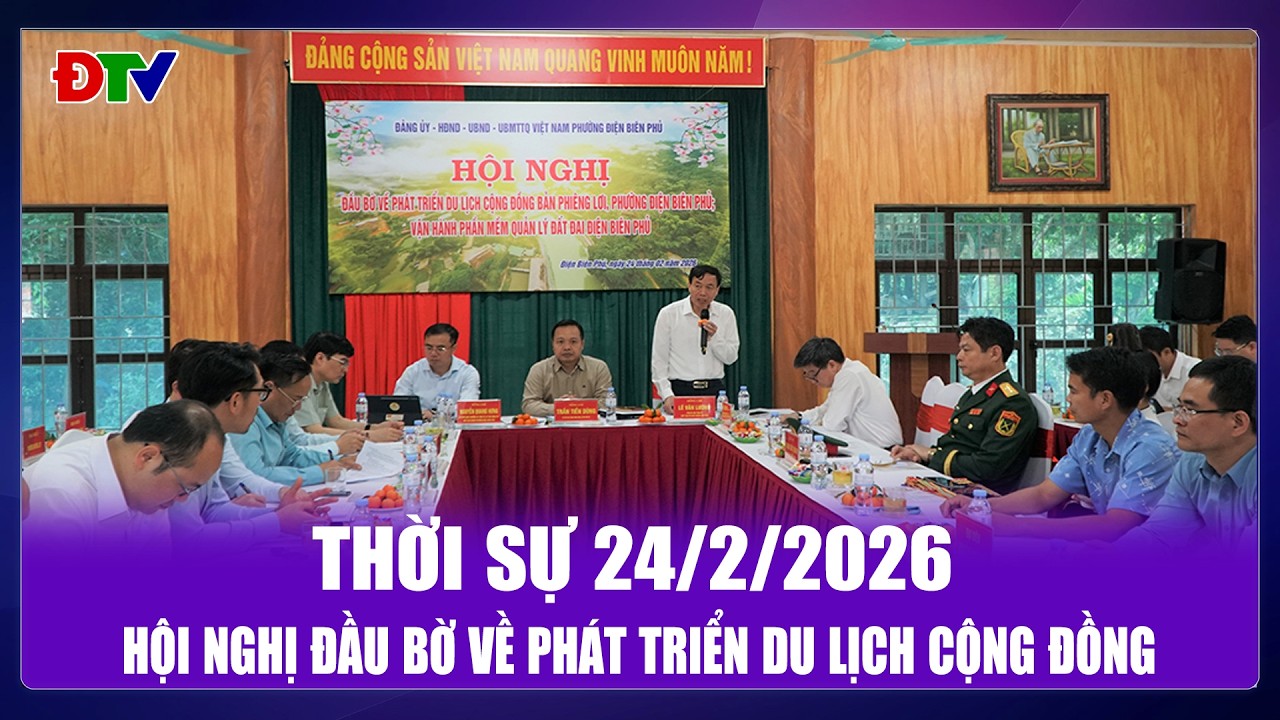 Thời sự 24-2-2026: Hội nghị đầu bờ về phát triển du lịch cộng đồng | Điện Biên TV