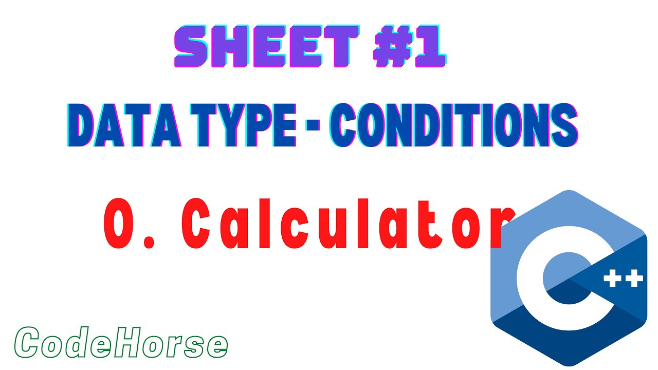 ICPC Assiut Sheet #1 (Data type - Conditions)| O. Calculator | C++ Beginners | @codehorse