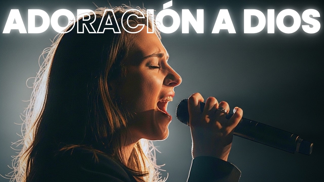 ADORACIÓN CRISTIANA DEL MOMENTO: CANCIONES QUE TOCAN EL ALMA