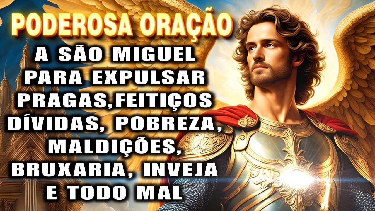 Oração de SÃO MIGUEL ARCANJO para EXPULSAR Pragas, Feitiços, Inveja, Maldições e Todo Mal