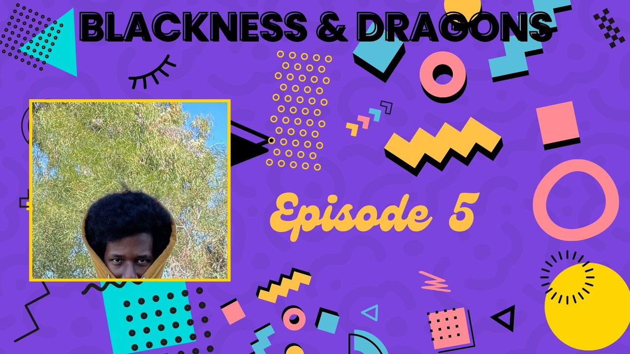 Blackness & Dragons | S7 Ep.5