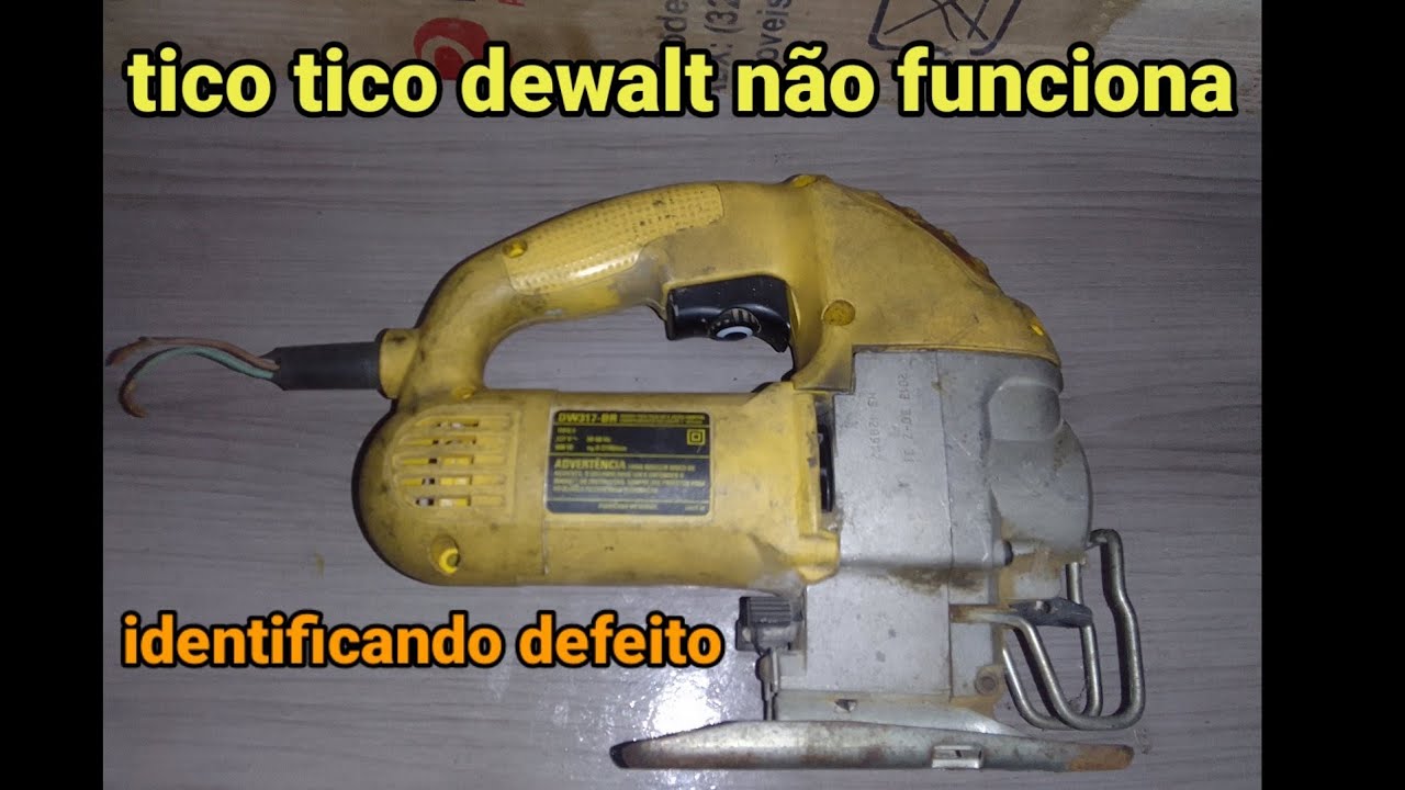 tico tico não funciona, encontrando defeito, tico tico dewalt dw317 br, tico tico não liga,