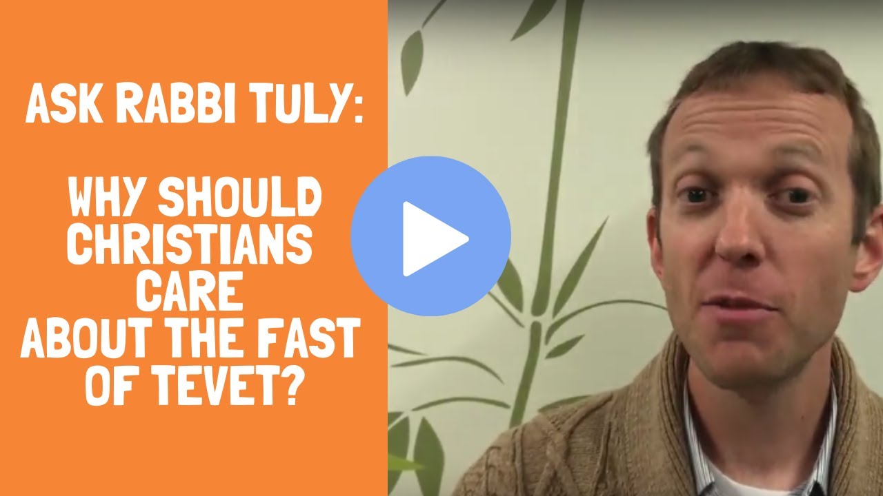 Ask Rabbi Tuly: Why Should Christians Care About The Fast Of Tevet?