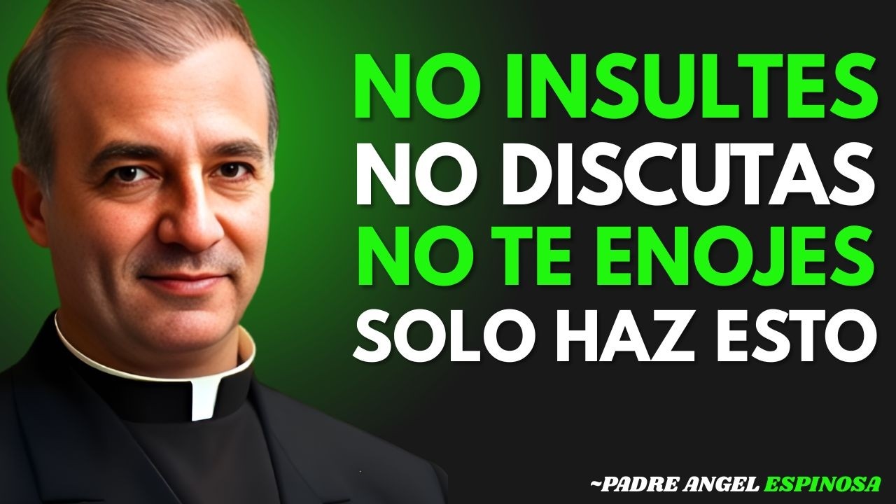 CÓMO NO ENOJARSE NI MOLESTARSE NUNCA CON NADIE  (Claves para Paz Interior)  Padre Ángel Espinosa