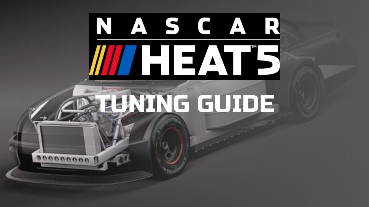 NASCAR HEAT 5 (GENERAL TUNING GUIDE)